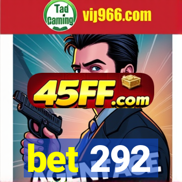 bet 292